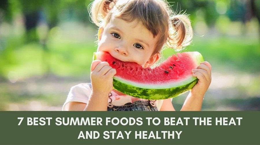 7 Best Summer Foods to Beat the Heat and Stay Healthy