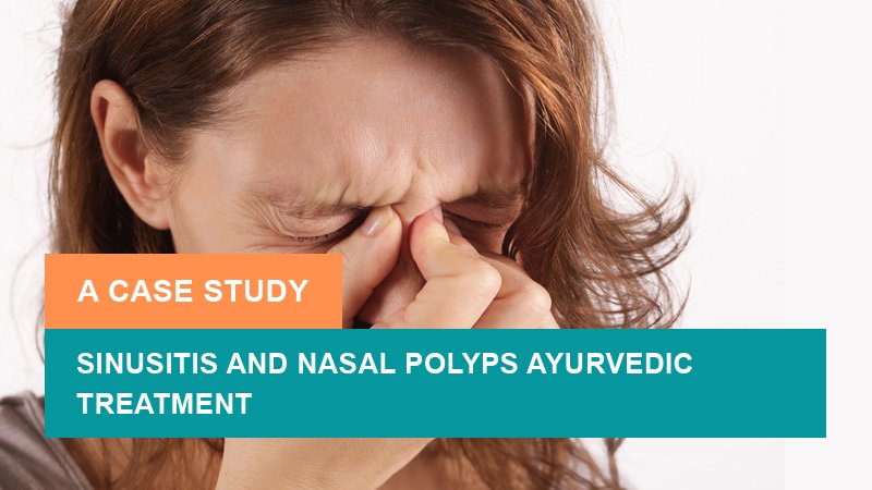 Sinusitis and Nasal Polyps Ayurvedic Treatment - A Successful Case Study