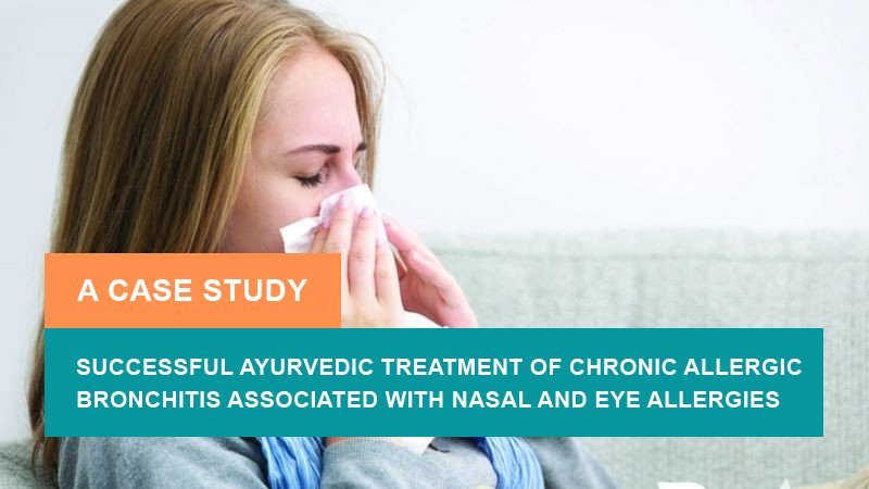 Successful Ayurvedic Treatment of Chronic Allergic Bronchitis associated with Nasal and Eye Allergies : A Case Study