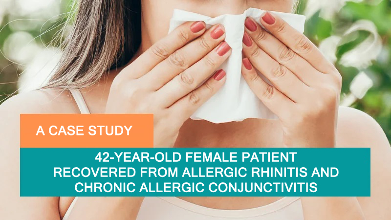42-Year-Old Female Patient Recovered from Allergic Rhinitis and Chronic Allergic Conjunctivitis - A Case Study