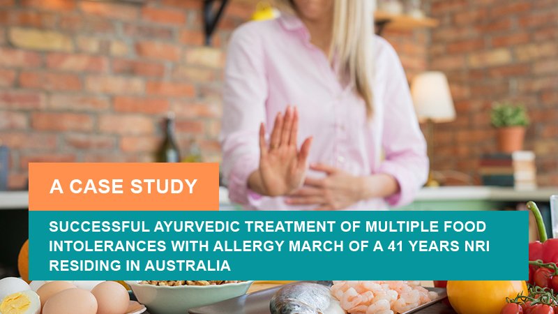 Successful Ayurvedic Treatment of Multiple Food Intolerances with Allergy March - A Case Study