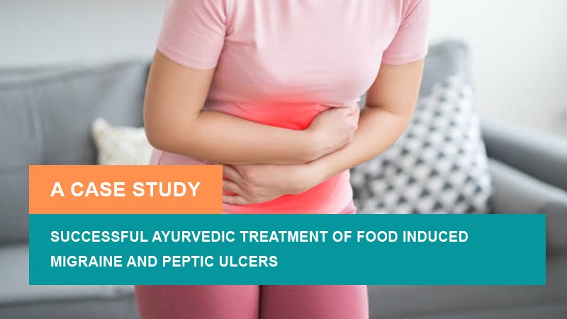 Successful Ayurvedic Treatment of Food-Induced Migraine and Peptic Ulcers - A Case Study