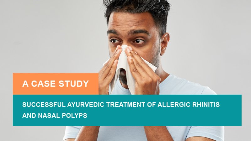 Successful Ayurvedic Treatment of Allergic Rhinitis and Nasal Polyps - A Case Study