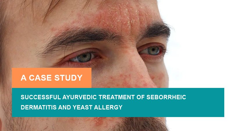 Successful Ayurvedic Treatment of Seborrheic Dermatitis and Yeast Allergy - A Case Study