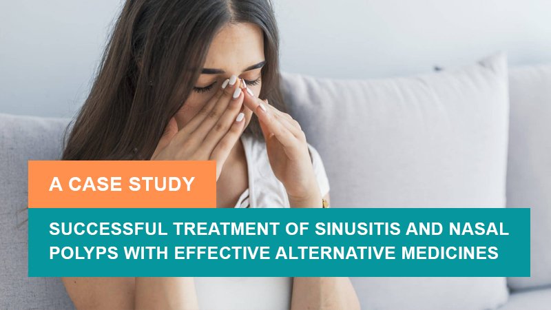 Successful Treatment of Sinusitis and Nasal Polyps with Effective Alternative Medicines - A Case Study