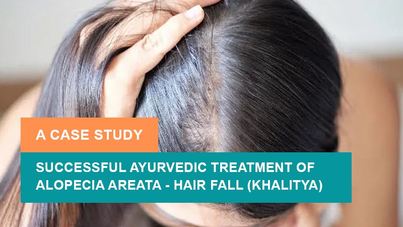 Successful Ayurvedic Treatment of Alopecia Areata - Hair Fall (Khalitya): A Case Study