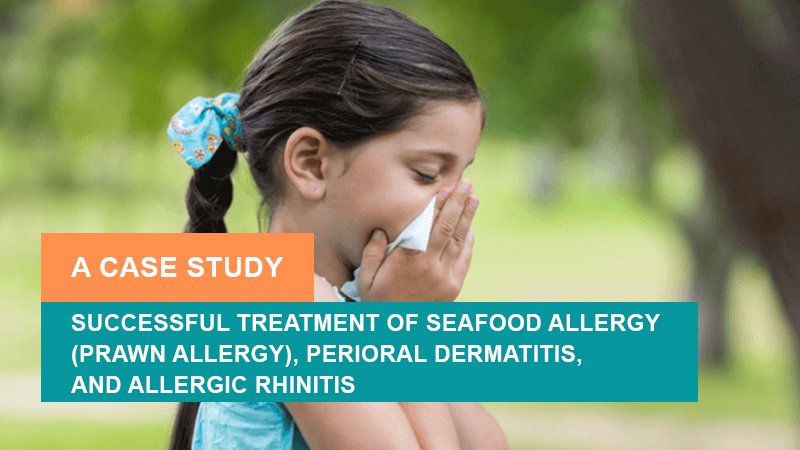 Successful Treatment of Seafood Allergy (Prawn Allergy), Perioral Dermatitis, and Allergic Rhinitis - A Case Study