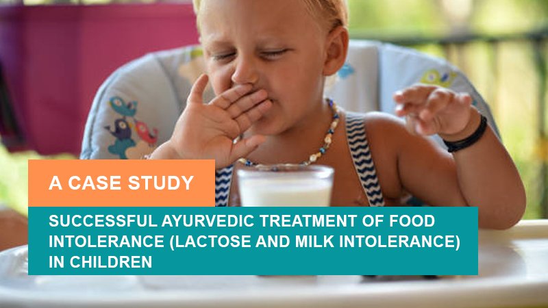 Successful Ayurvedic Treatment of Food Intolerance (Lactose and Milk Intolerance) in Children - A Case Study