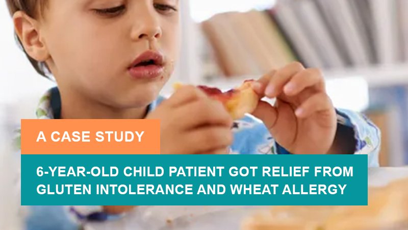 6-Year-Old Child Patient Got Relief from Gluten Intolerance and Wheat Allergy – A Case Study